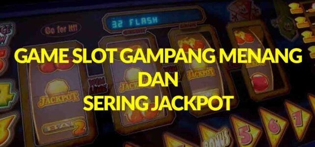 game slot gampang menang dan sering jackpot